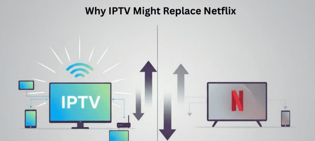Why IPTV Might Replace Netflix: 7 Key Reasons to Switch